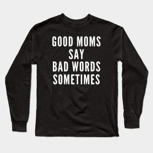 Good Moms Cuss Long Sleeve T-Shirt